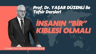 İnsanın “BİR” Kıblesi Olmalı | Prof. Dr. Yaşar Düzenli | Tefsir Sohbetleri