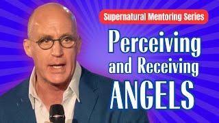 Perceiving and Receiving Angels (Supernatural Mentoring Series)