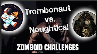 Trombo vs. Noughtical Zomboid Challenges