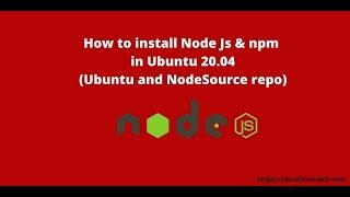 How to install Node Js and npm in Ubuntu 20.04 using Ubuntu and nodesource repository.