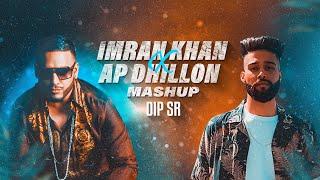 Imran Khan X AP Dhillon Mashup - Dip SR | Best Of Imran Khan AP Dhillon Songs