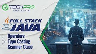 Full Stack Java Yolculuğumuz | Ders 4: Operators - Type Casting - Scanner Class | TechPro Education