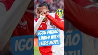LEEDS to SIGN Igor Paixão?!! #lufc #premierleague #transfers