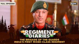 Brigade Of The Guards -India's 1st Mixed-Class Regiment |Regiment Diaries |Indian Army |Full Episode