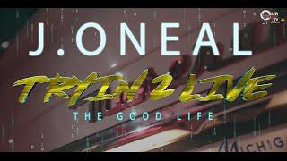 J. Oneal - Tryin 2 Live The Good Life  (One Stop OurWAY Studio) Promo