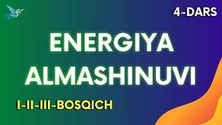 Energiya alamashinuvi — barcha bosqichlar. 4-dars