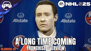 A LONG TIME COMING | NHL 25 | New York Islanders Franchise Mode #0