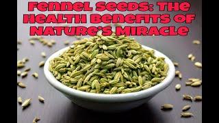 Fennel Seeds: The Health Benefits of Nature’s Miracle | @Witapedia