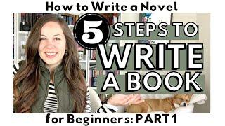 5 Steps You NEED TO KNOW to Write a Book | HOW TO WRITE A NOVEL for Beginners series | Part 1