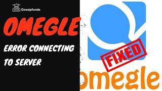 Omegle Error Connecting to Server