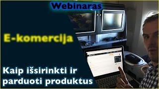 Webinaras E-komercija kaip išsirinkti produktus ir juos parduoti kaip sukurti internetinę parduotuvę