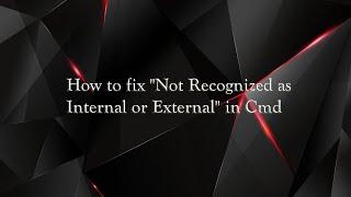 How to fix "Not Recognized as Internal or External" in Cmd