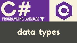 Data Types | C# | Tutorial 5