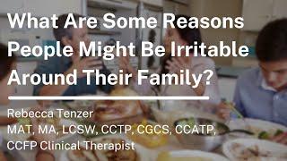 What Are Some Reasons People Might Be Irritable Around Their Family?