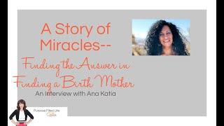 PFL: A Story of Miracles--Finding the Answer in Finding a Birth Mother: An Interview with Ana Katia