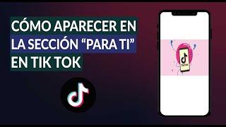 Cómo Salir o Aparecer en la Sección 'Para ti' en TikTok - Muy Fácil