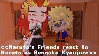 《Naruto's friends react to Naruto as Rengoku Kyoujuro》