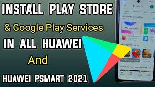 How to Install Play Store On Huawei Mobiles | How to Install Google Play Store In Huawei Psmart 2021