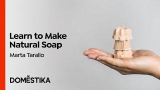 Natural Soap Making for Beginners - Course by Marta Tarallo | Domestika English