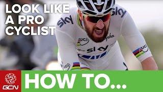 How To Look Like A Pro Cyclist, Like A Pro