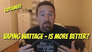 Explained!  Vaping Wattage - Is More Better?