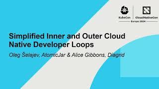 Simplified Inner and Outer Cloud Native Developer Loops - Oleg Šelajev, AtomicJar & Alice Gibbons