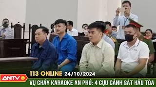 Xét xử vụ án cháy quán karaoke An Phú khiến 32 người tử vong | Bản tin 113 online ngày 24/10 | ANTV