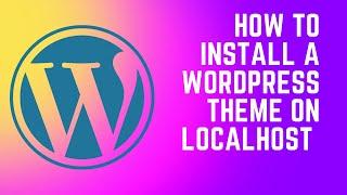 How to Install a WordPress Theme on localhost - WordPress Tutorial