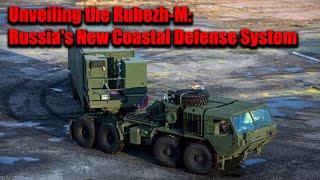 Unveiling the Rubezh-M: Russia's New Coastal Defense System