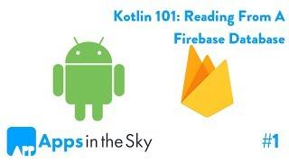 Kotlin 101: How To Read Data From Firebase Part 1