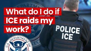 What do I do if ICE immigration raids my work?