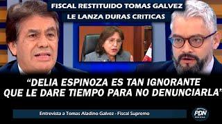 FISCAL RESTITUIDO TOMAS GALVEZ LE LANZA DURAS CRITICAS A DELIA ESPINOZA POR NEGARSE EJECUTAR MEDIDA