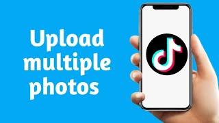 How To Upload Multiple Photos On TikTok Video (2024)