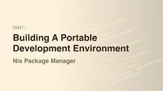 Build A Portable Development Environment With Nix Package Manager