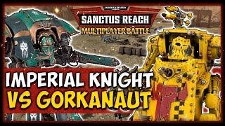 IMPERIAL KNIGHT VS GORKANAUT! Warhammer 40K: Sanctus Reach - Multiplayer vs Agrippa Maxentius