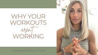 Why Your Workouts Aren’t Working for You | Renewal Fit Coach