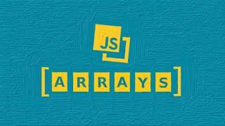 JavaScript For Beginners | Part 4 | Arrays Deep Dive In 60 Minutes