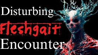 Disturbing Fleshgait Encounter