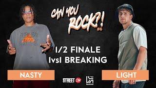 CAN YOU ROCK ?! #6 - SEMI FINAL BREAKING 1VS1- NASTY VS LIGHT