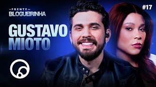 DE FRENTE COM BLOGUEIRINHA: GUSTAVO MIOTO - T3E17 | DiaTV