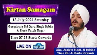 LIVE ! Bhai Jagjeet Singh Ji Babiha | Gurudwara A Block Fateh Nagar Delhi (13 July 2024)