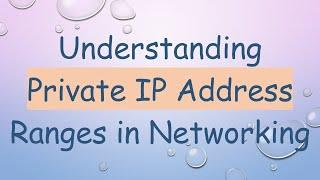 Understanding Private IP Address Ranges in Networking