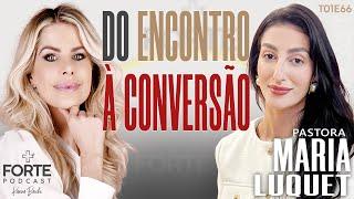 DO ENCONTRO À CONVERSÃO ! MARIA LUQUET #MAISFORTEPODCAST