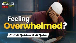 Feeling overwhelmed? Al Qahhar & Al Qahir  | Allah's Beautiful Names Ep.17 | Sh.Ammar Alshukry