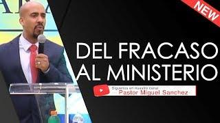 Del *FRACASO* al Ministerio - PS. Miguel Sanchez