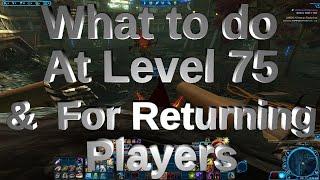 SWTOR - Returning Players Guide, What to do at level 75 and Max level content ideas