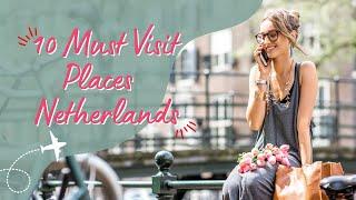 10 Amazing Places To visit In Netherlands - Netherland Travel Guide In 2024