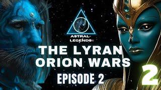 The Galactic Lyran-Orion Wars | Episode 2 | Astral Legends