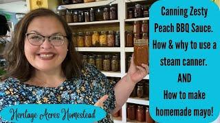 Zesty Peach BBQ sauce with canning instructions! How to make mayo! AND how to use a steam canner!