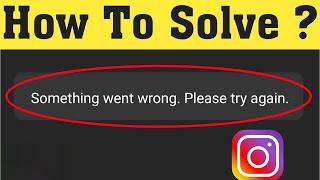 How To Fix Something Went Wrong || Please Try Again Error On Instagram